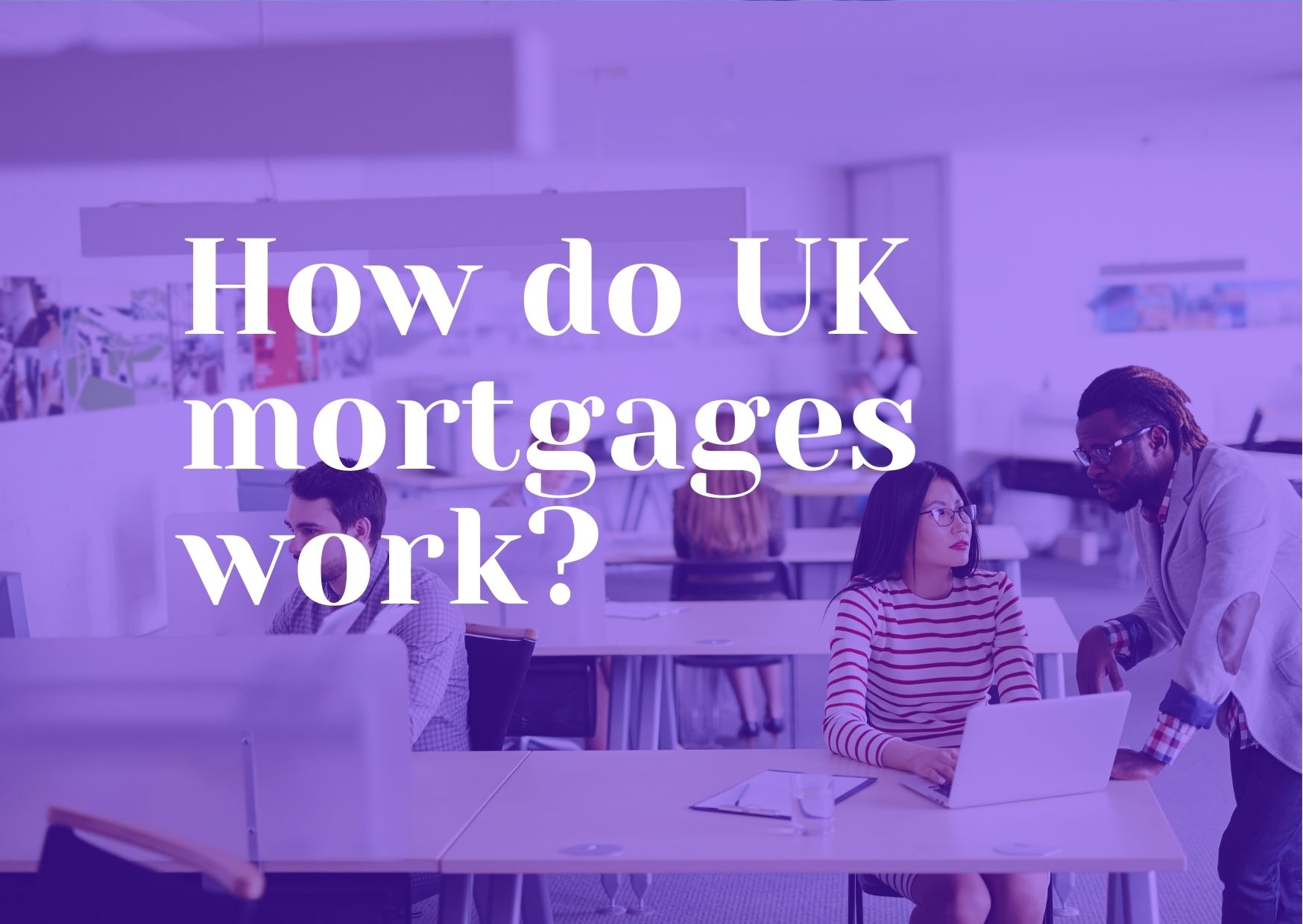 How do UK mortgages work?