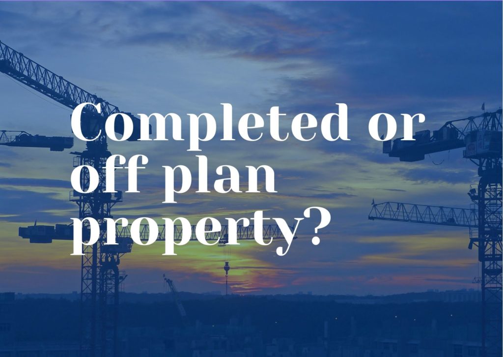 Should I Buy A Completed Or Off-Plan Property?