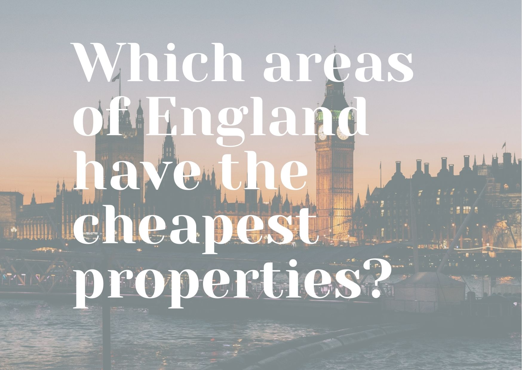 Which Areas Of England Have The Cheapest Properties?