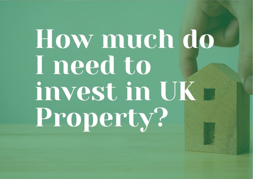 How Much Do I Need To Invest In UK Property?