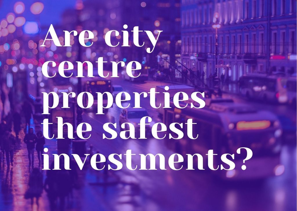 Are city centre properties the safest investments?